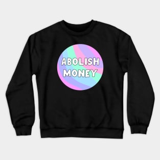 Abolish Money Crewneck Sweatshirt